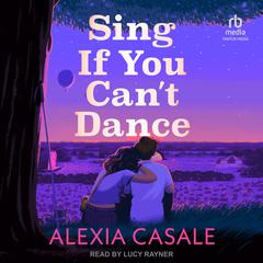 Sing If You Can’t Dance Audiobook, by Alexia Casale