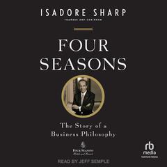 Four Seasons: The Story of a Business Philosophy Audiobook, by Isadore Sharp
