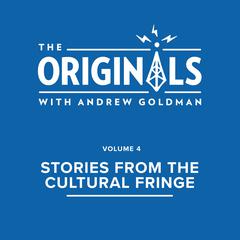 Stories from the Cultural Fringe: The Originals: Volume 4 Audiobook, by Andrew Goldman