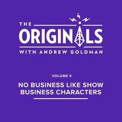 No Business Like Show Business Characters: The Originals: Volume 5 Audiobook, by Andrew Goldman