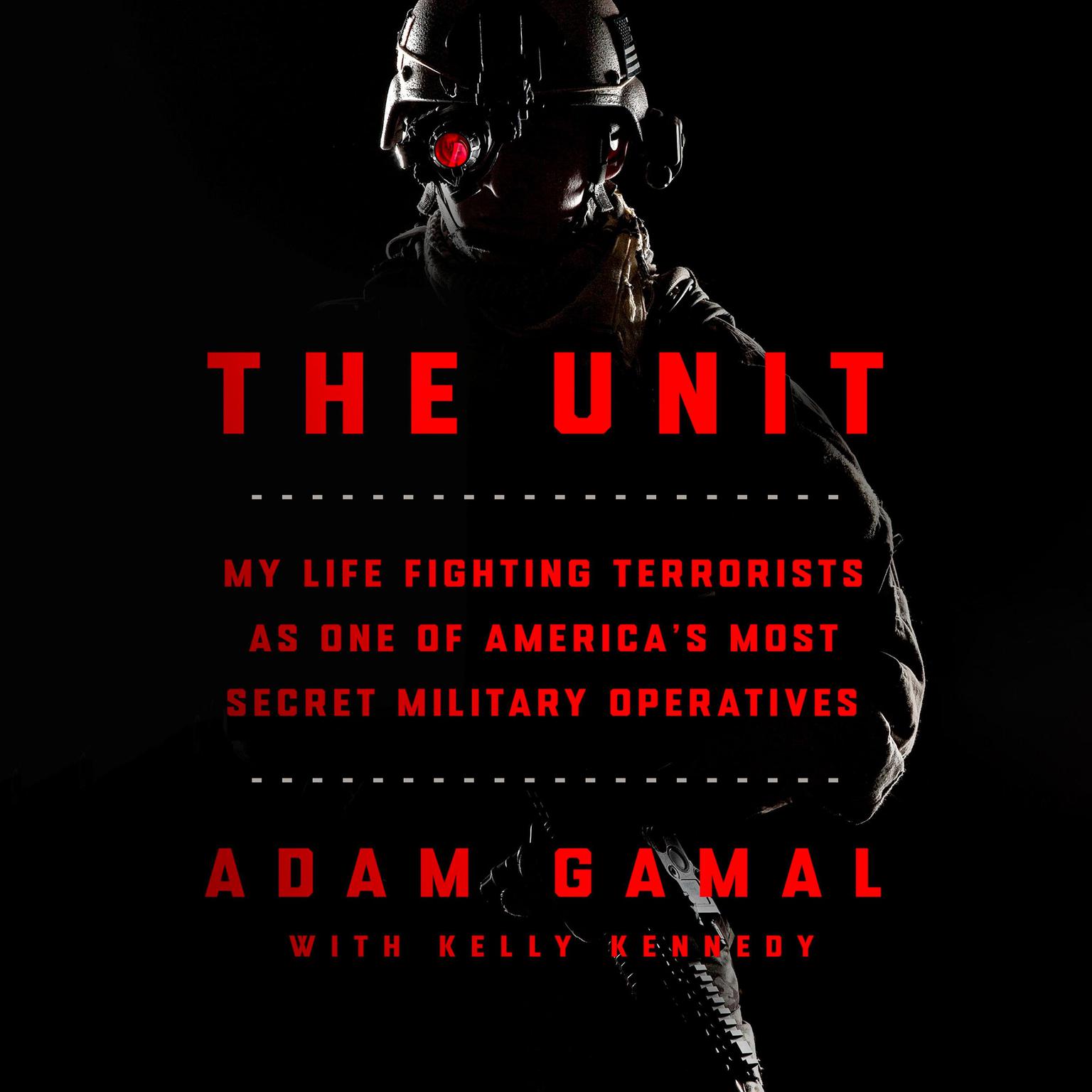 The Unit: My Life Fighting Terrorists as One of Americas Most Secret Military Operatives Audiobook, by Kelly Kennedy