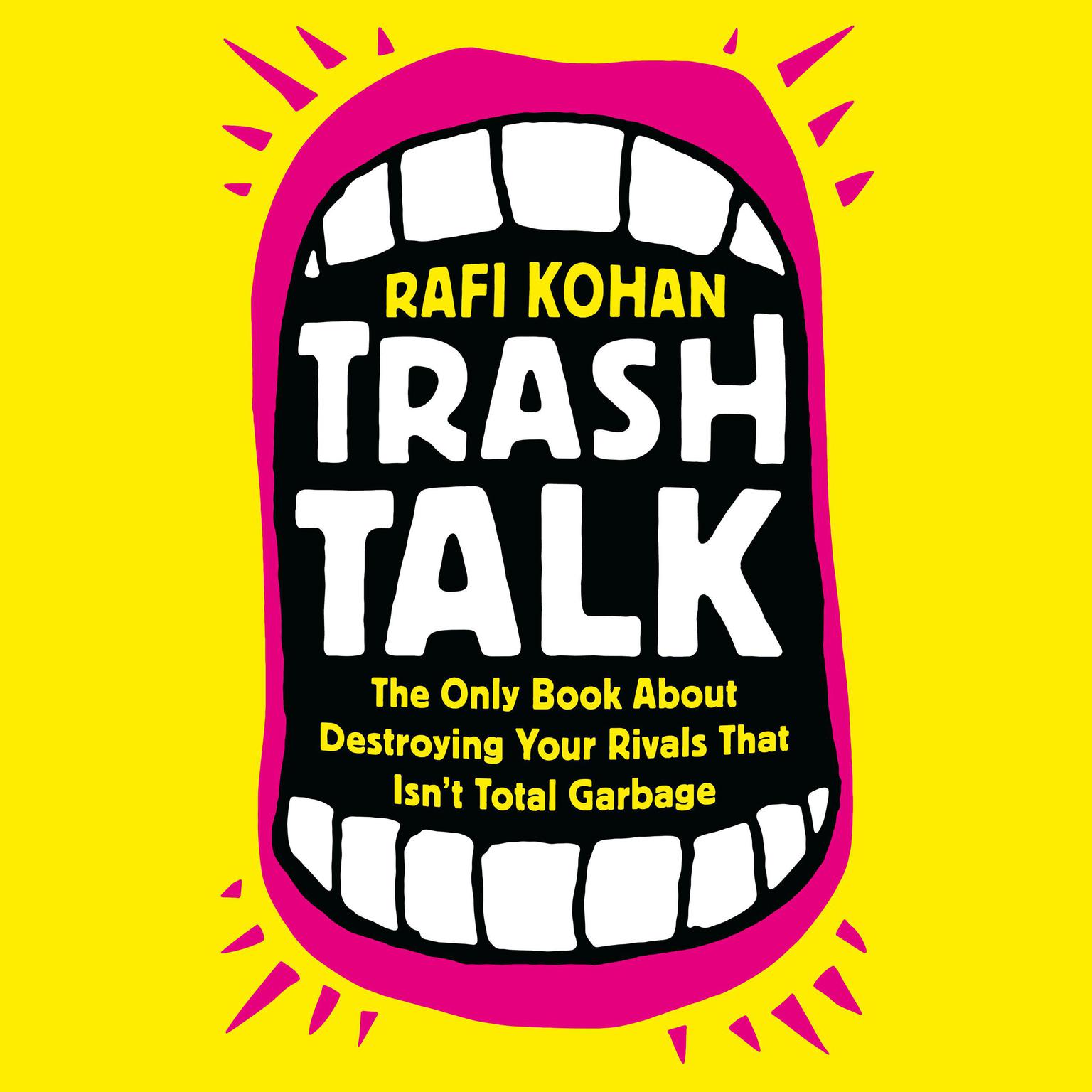 Trash Talk: The Only Book About Destroying Your Rivals That Isnt Total Garbage Audiobook, by Rafi Kohan