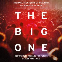 The Big One: How We Must Prepare for Future Deadly Pandemics Audibook, by Mark Olshaker