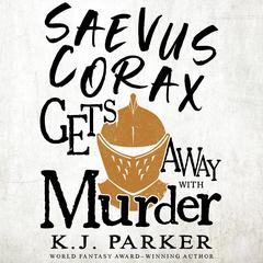 Saevus Corax Gets Away With Murder Audiobook, by K. J. Parker