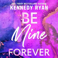Be Mine Forever Audiobook, by Kennedy Ryan