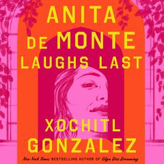 Anita de Monte Laughs Last: Reese's Book Club Pick (A Novel) Audiobook, by Xochitl Gonzalez