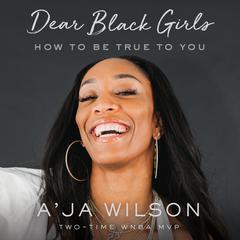 Dear Black Girls: How to Be True to You Audiobook, by A'ja Wilson