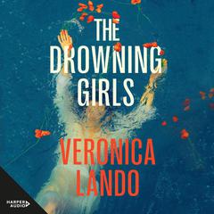 The Drowning Girls: The compelling new crime mystery thriller from the award winning author of THE WHISPERING, for readers of Margaret Hickey, Chris Hammer and Hayley Scrivenor Audiobook, by Veronica Lando
