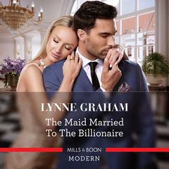 The Maid Married to the Billionaire Audiobook, by Lynne Graham