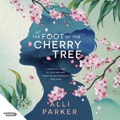 At The Foot Of The Cherry Tree: A heart-warming emotional story of forbidden love and family heartbreak from an unforgettable new debut author SHORTLISTED FOR DYMOCKS BOOK OF THE YEAR 2023 Audiobook, by 