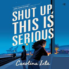 Shut Up, This Is Serious Audiobook, by Carolina Ixta