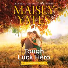 Tough Luck Hero Audiobook, by Maisey Yates