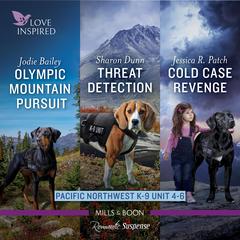 Pacific Northwest K-9 Unit books 4-6/Olympic Mountain Pursuit/Threat Detection/Cold Case Revenge Audiobook, by Jessica R. Patch, Jodie Bailey, Sharon Dunn