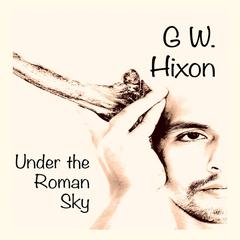 Under the Roman Sky Audiobook, by G. W. Hixon