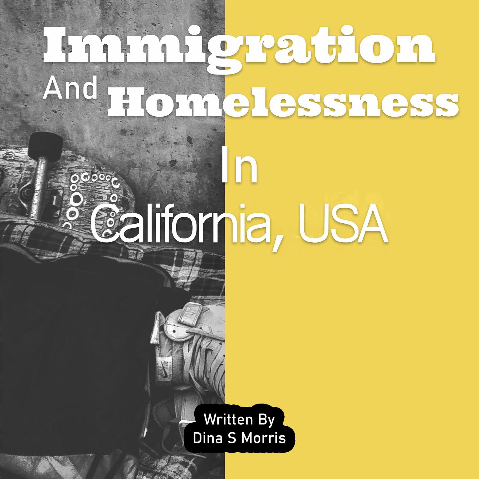 Immigration And Homelessness In California, USA Audiobook, by Dina S. Morris
