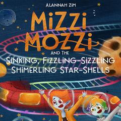 Mizzi Mozzi And The Sinking, Fizzling-Sizzling Shimerling Star-Shells Audiobook, by Alannah Zim