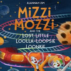 Mizzi Mozzi And The Lost Little Loolla-Loopsie Loonkie Audiobook, by Alannah Zim