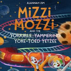 Mizzi Mozzi And The Yorrible, Yammering Yoke-Toed Yetzee Audiobook, by Alannah Zim