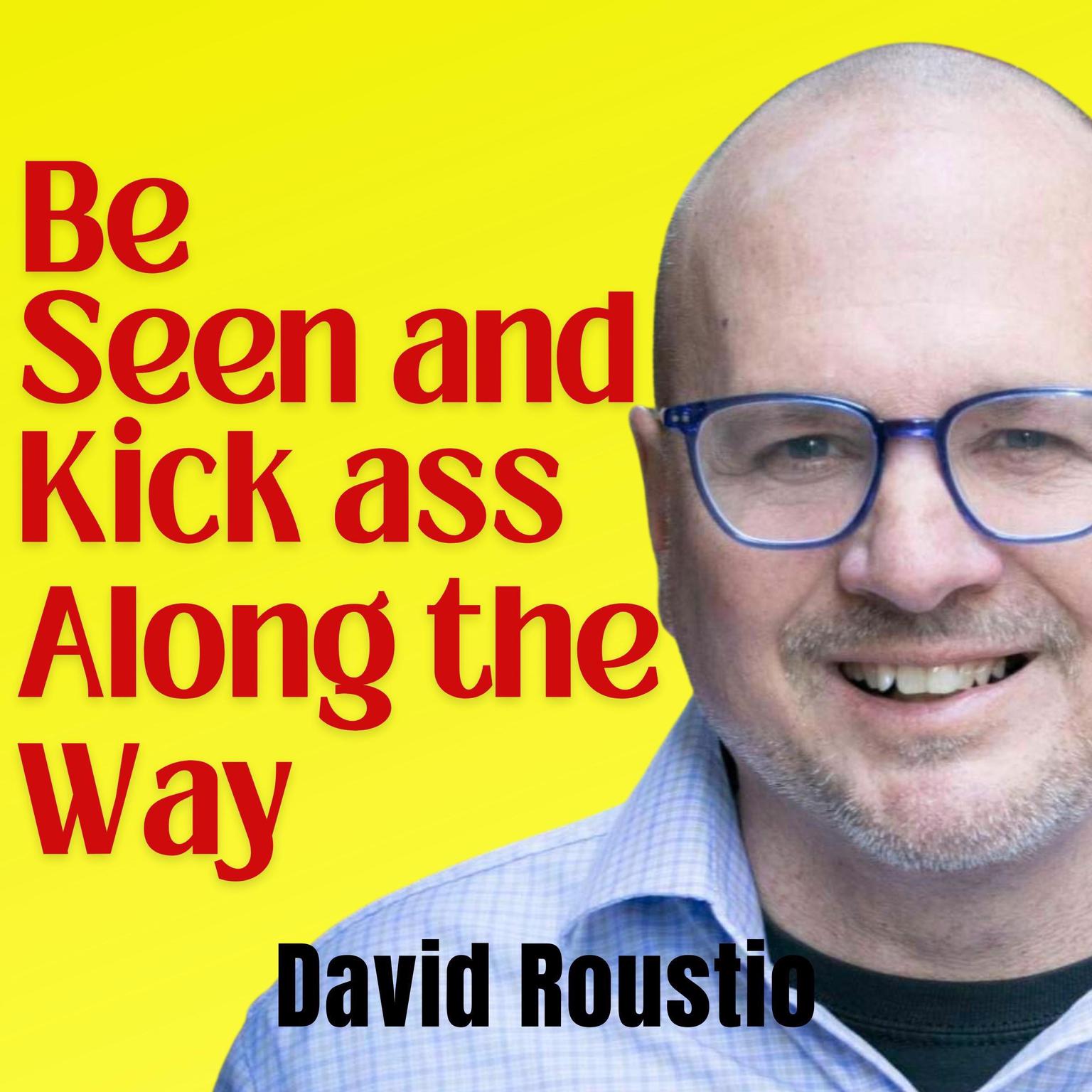Be Seen and Kick Ass Along the Way Audiobook, by David Roustio