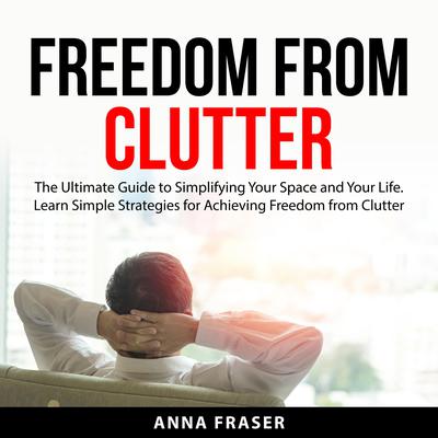 Freedom From Clutter Audiobook, by Anna Fraser