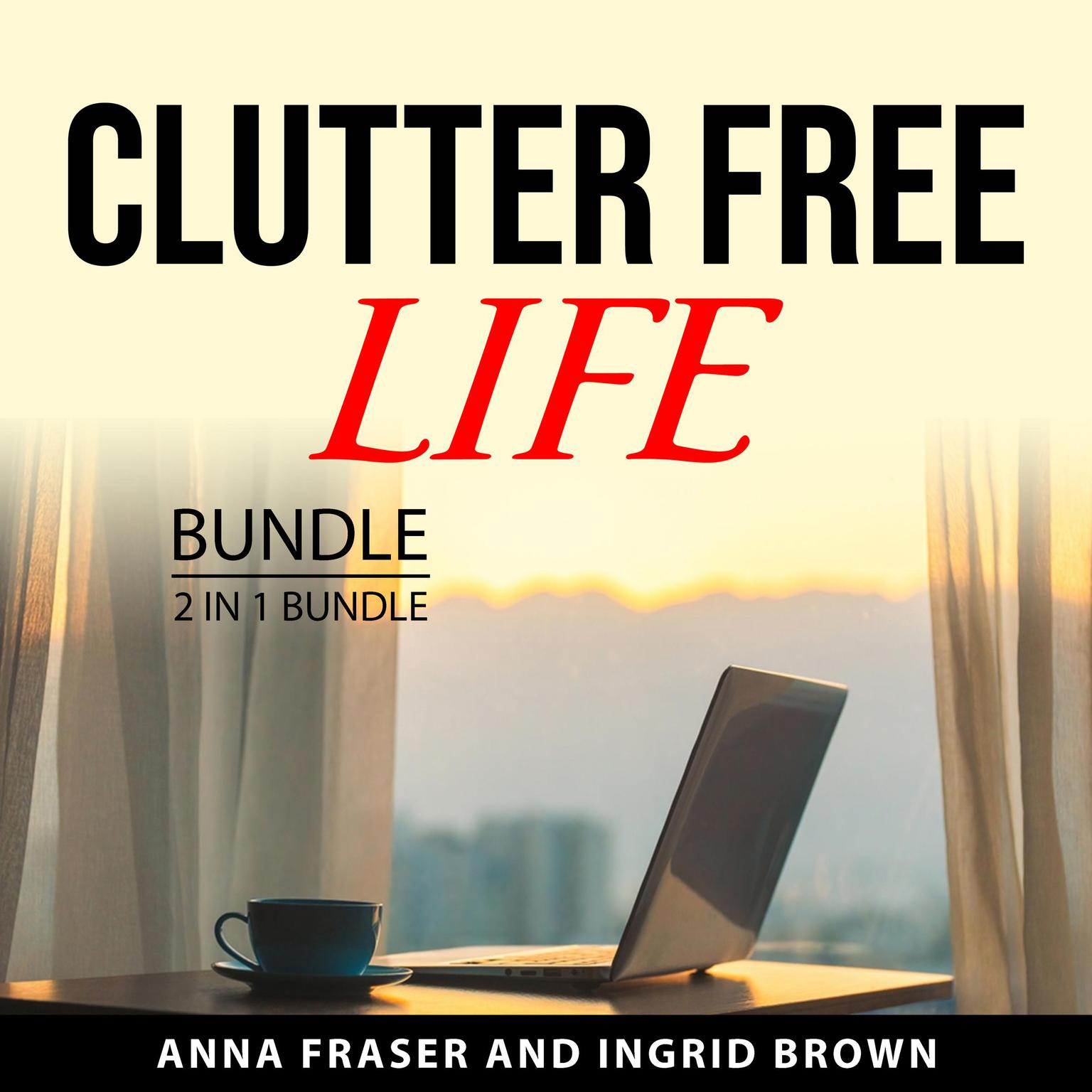 Clutter Free Life Bundle, 2 in 1 Bundle Audiobook, by Anna Fraser