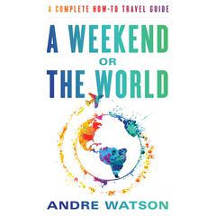 A Weekend or the World Audiobook, by Andre Watson