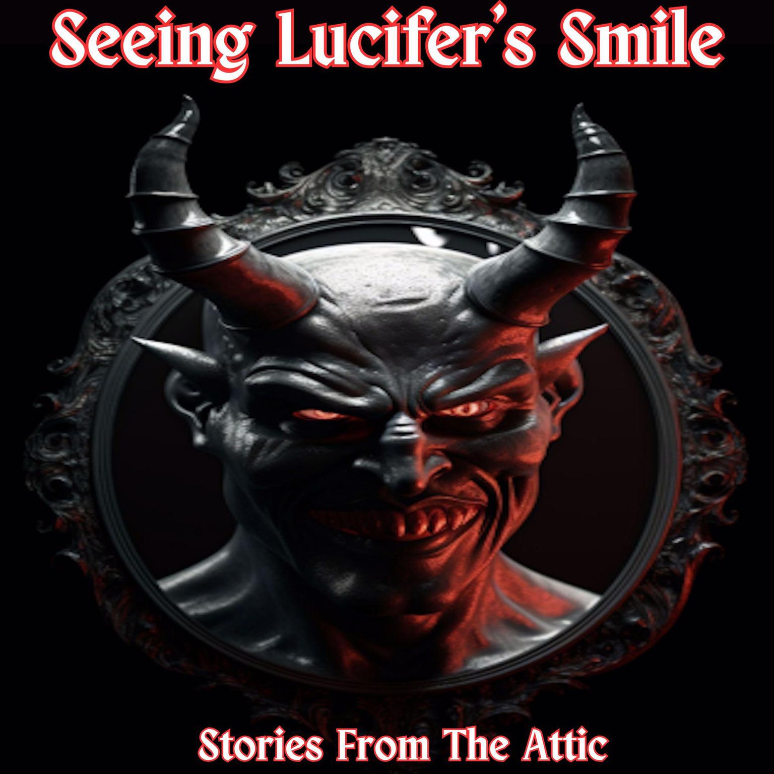Seeing Lucifer’s Smile Audiobook, by Stories From The Attic