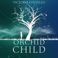 Orchid Child Audiobook, by Victoria Costello