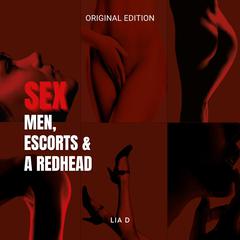 Sex. Men. Escorts & A Redhead Audiobook, by Lia D