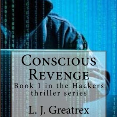 Conscious Revenge: Book 1 in the Hackers thriller series Audiobook, by L.J. Greatrex