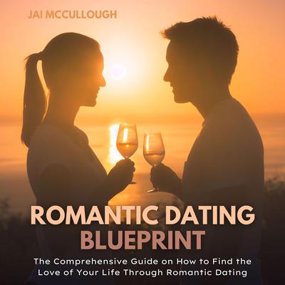 Romantic Dating Blueprint Audiobook, by Jai Mccullough