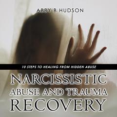 Narcissistic Abuse And Trauma Recovery Audiobook, by Abby B Hudson