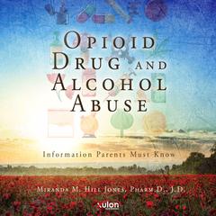 Opioid Drug and Alcohol Abuse Audiobook, by Miranda M Hill Jones Pharm D J D