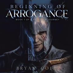 Beginning of Arrogance Audiobook, by Bryan Cole