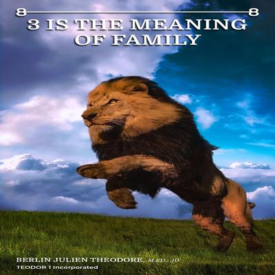 8-8 3 Is The Meaning of Family Audiobook, by Berlin Julien Theodore M.ED