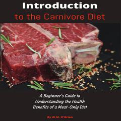 Introduction to the Carnivore Diet Audiobook, by W M O'Brien