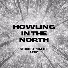 Howling In The North Audiobook, by Stories From The Attic