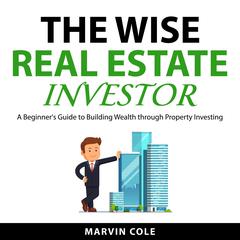 The Wise Real Estate Investor Audiobook, by Marvin Cole
