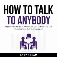 How to Talk to Anybody Audiobook, by Andy Noham
