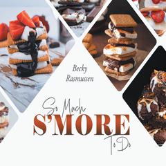 So Much S'more To Do Audiobook, by Becky Rasmussen