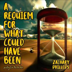 A Requiem For What Could Have Been Audiobook, by Zachary Phillips
