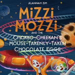 Mizzi Mozzi And The Chokko-Cheekan’s Mouse-Takenly-Taken Chocolate Eggs Audiobook, by Alannah Zim