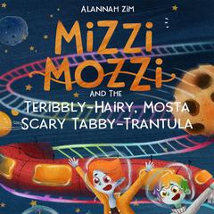 Mizzi Mozzi And The Teribbly-Hairy, Mosta-Scary Tabby-Trantula Audiobook, by Alannah Zim