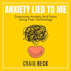 Anxiety Lied To Me Audiobook, by Craig Beck
