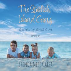 The Starfish Island Gang: Secrets of Shell Cove Audiobook, by Brenda Mize Garza
