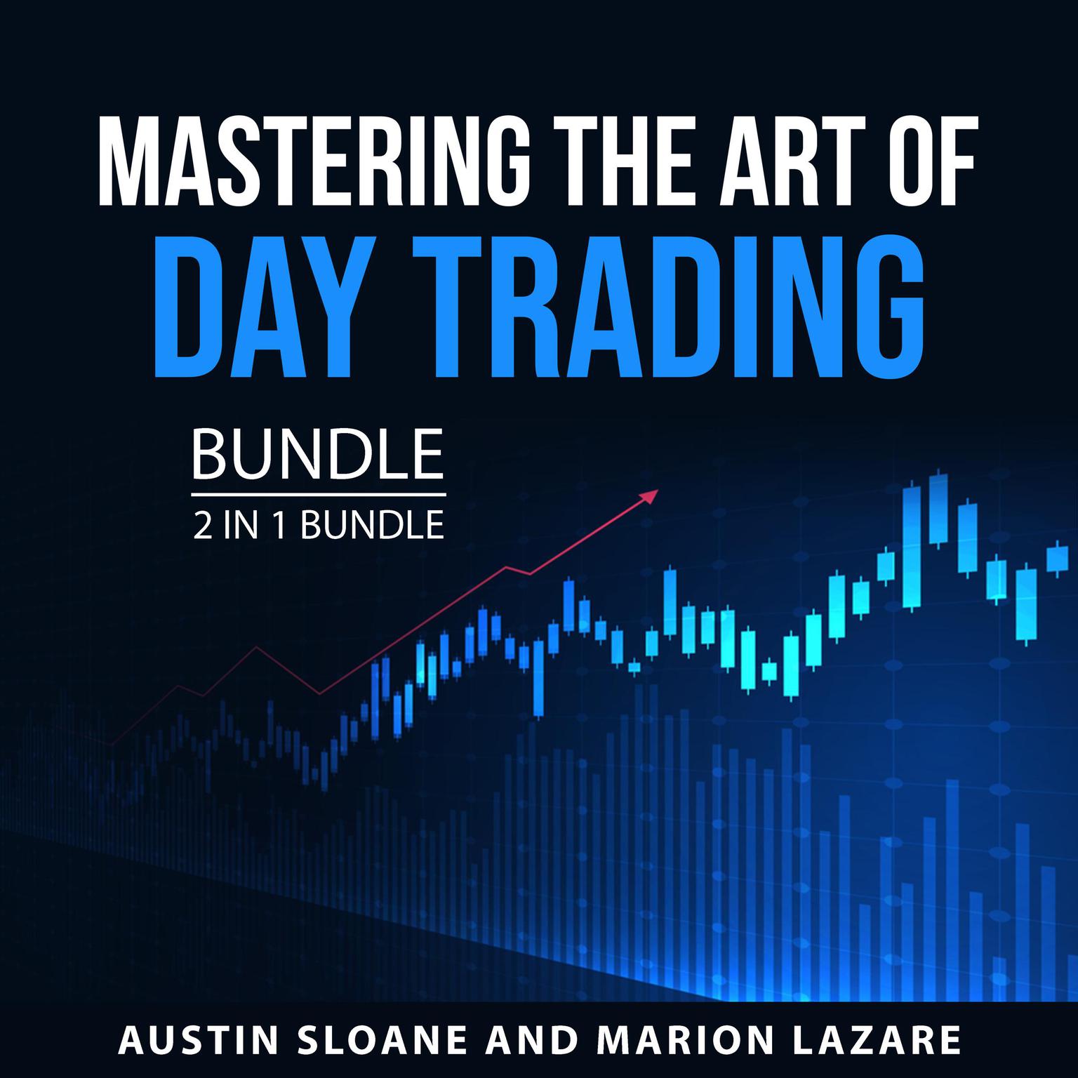 Mastering the Art of Day Trading Bundle, 2 in 1 Bundle Audiobook, by Austin Sloane