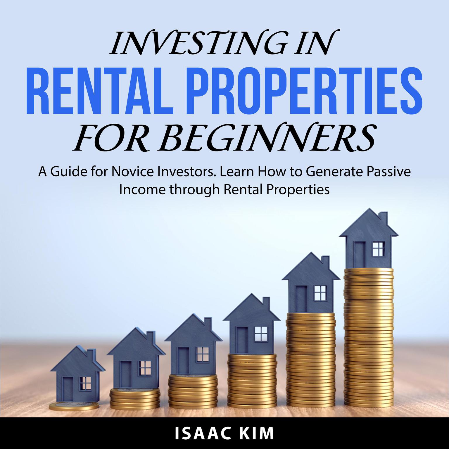 Investing in Rental Properties for Beginners Audiobook, by Isaac Kim