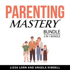 Parenting Mastery Bundle, 2 in 1 Bundle Audiobook, by Angela Kimbell