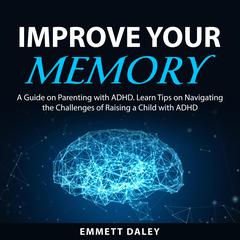 Improve Your Memory Audiobook, by Emmett Daley