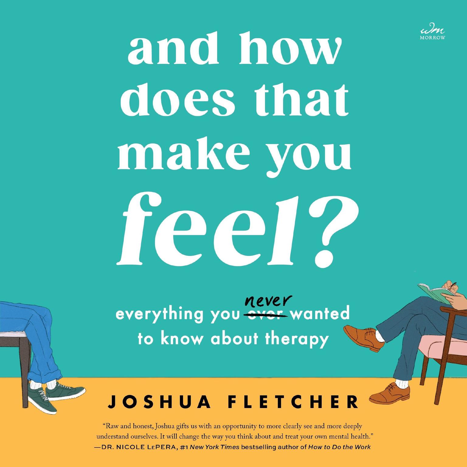 And How Does That Make You Feel?: Everything You (N)ever Wanted to Know About Therapy Audiobook, by Joshua Fletcher